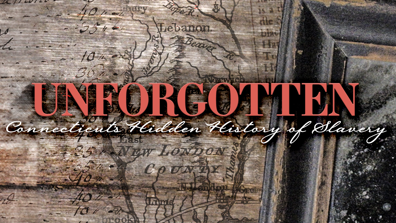 Unforgotten: Connecticut's Hidden History of Slavery